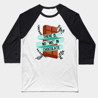 There is no "we" in chocolate - funny food lover slogan Baseball T-Shirt